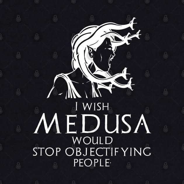 Funny Ancient Greek Mythology Medusa - Stop Objectifying People by Styr Designs